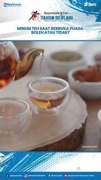 Alasan saat Buka Puasa Sebaiknya Tidak Langsung Minum Teh