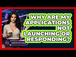 Why Are My Applications Not Launching Or Responding? - Emerging Tech Insider