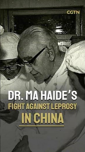 Dr. Ma Haide's fight against leprosy in China