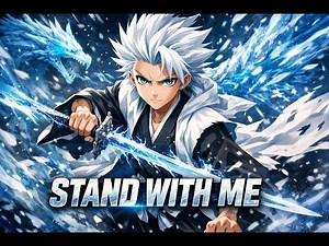 TOSHIRO HITSUGAYA: "STAND WITH ME" (OFFICIAL MUSIC VIDEO)