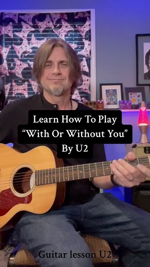 Learn How To Play “With Or Without You” By U2 - Guitar Lesson