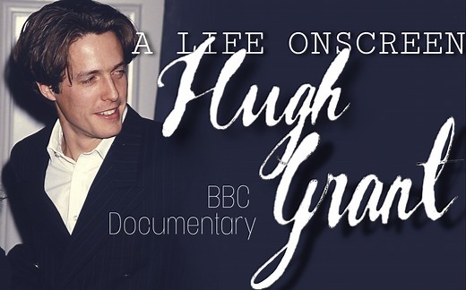 [中英]【Hugh Grant】BBC纪录片《银幕上的休·格兰特》完整版 大量罕见影视资料及访谈
