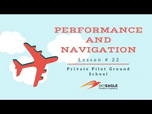 Lesson 22 | Performance and Navigation | Private Pilot Ground School