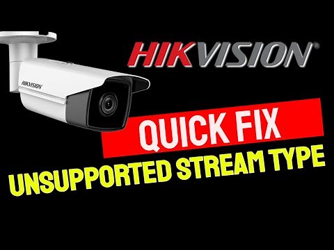 Hikvision Unsupported Stream Type [ Quick Solution ]