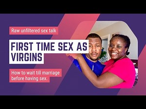 First time sex, getting married as virgins and how to wait till marriage before having sex