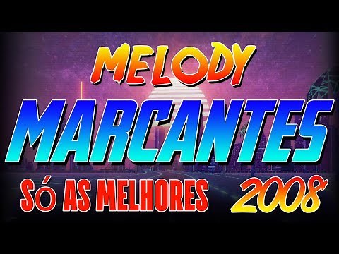 MELODY MARCANTES ANO DE 2008 - SÓ AS MARCANTES SELECIONADAS