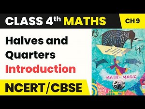 Class 4 Maths Chapter 9 | Introduction - Halves and Quarters
