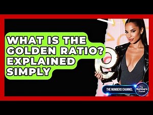 What Is The Golden Ratio? Explained Simply - The Numbers Channel