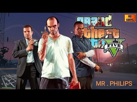 🎮GRAND THEFT AUTO V REALISTIC GAME PLAY , MR .PHILIPS ,720P 60 FPS GAME PLAY