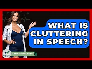 What Is Cluttering In Speech? - Ear Nose Throat Expert