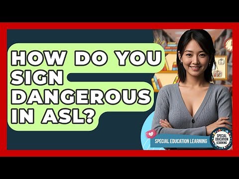 How Do You Sign Dangerous In ASL? - Special Education Learning