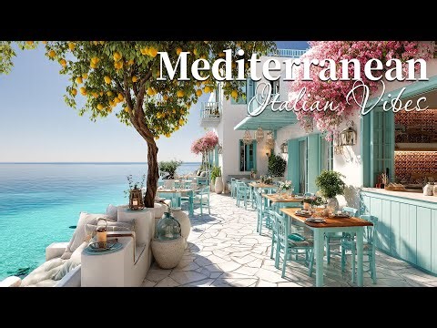 Chill Mediterranean Music & Italian Vibes 🏡🌊 Romantic Coastal Serenity & Relaxing Italian Music