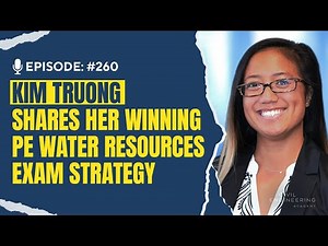 Kim Truong Shares Her Winning Civil PE Water Resources Exam Strategy | CEA 260