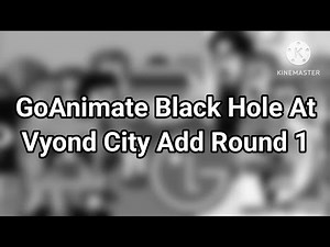 GoAnimate Black Hole At Vyond City Add Round 1