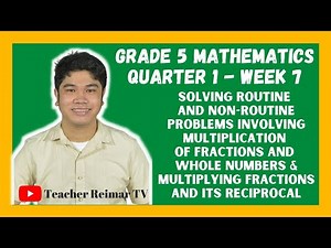 SOLVING PROBLEMS INVOLVING MULTIPLICATION OF FRACTIONS | MELCS | MATH 5 | QUARTER 1 - WEEK 7