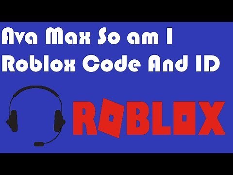 Ava Max So am I Roblox Code And ID