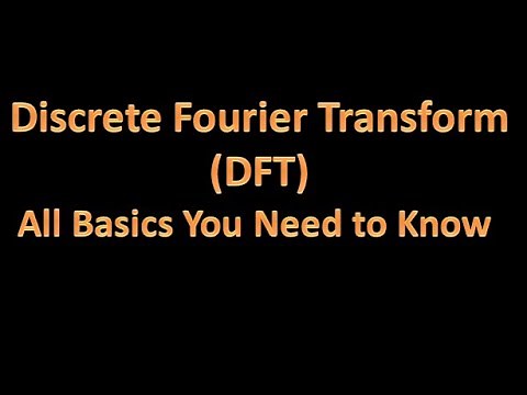 Digital Signal Processing (DSP) 18: Discrete Fourier Transform (DFT)-All Basics You Need to Know