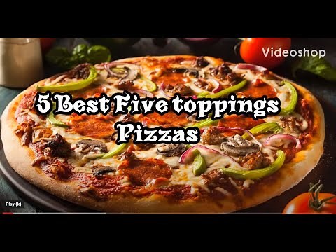 Best 5 best five topping pizzas | 5 topping combinatios for pizzas | how to choose pizza toppings