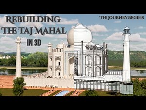 Rebuilding the Taj Mahal in 3D - The Journey Begins