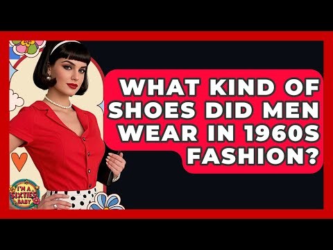 What Kind Of Shoes Did Men Wear In 1960s Fashion? - I'm a 60s Baby