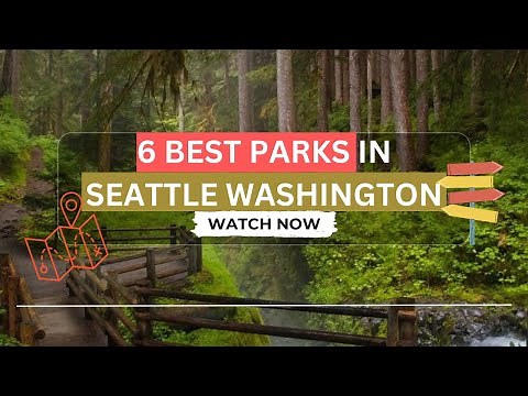 6 Best Parks in Seattle Washington - Enjoy All Year Round