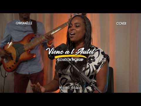 VIENS À L’AUTEL ( O Come to the Altar)cover Elevation Worship I WORSHIP MOMENT [ Gwenaëlle ]