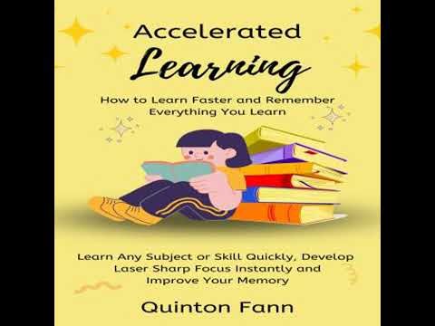 Accelerated Learning: How to Learn Faster and Remember Everything You Learn (Learn Any Subject or