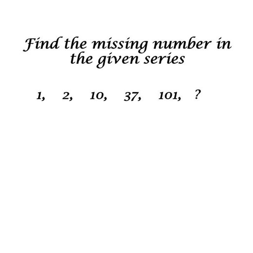 The missing number in the series 1, 2, 10, 37, 101, ?