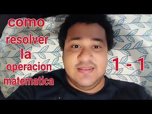 COMO RESOLVER LA OPERACION MATEMATICA 1 - 1 VIDEO TUTORIAL