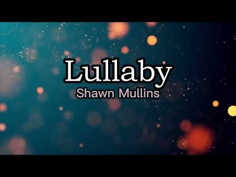 Lullaby (by Shawn Mullins) lyrics & chords