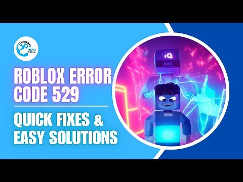How To Fix Roblox Error Code 529 | Quick Fixes & Easy Solutions