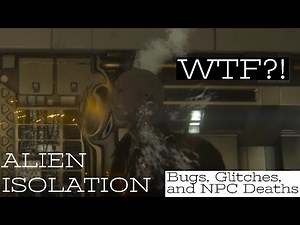 ALIEN ISOLATION Bugs, Glitches, NPC deaths