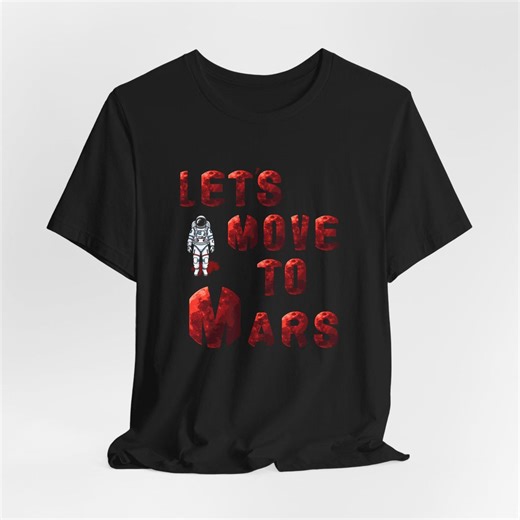 Lets Move to Mars Shirt, Space T Shirt, Astronaut Tee, Funny Space Shirt, Mars Lover Gift, Sci Fi Graphic Tee, Unisex - Etsy