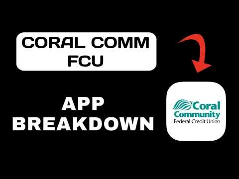 Coral Comm FCU App Overview - What To Know