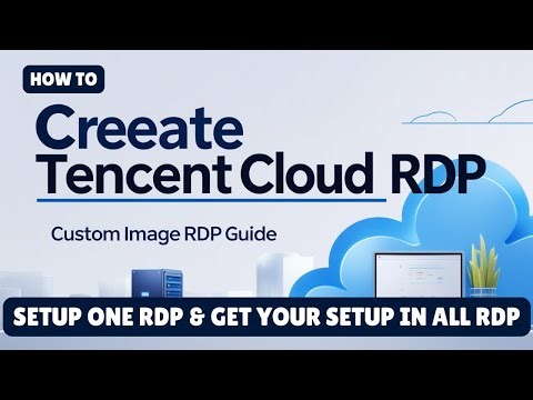 How to Build Multiple RDP Using Tencent Cloud Custom Images