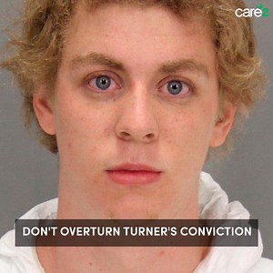 URGENT UPDATE: Rapist Brock Turner's attorney just went back to court to argue that Turner's 2015 sexual assault conviction should be overturned — and stated a ridiculous claim that Turner was only seeking "outercourse" with his unconscious victim. We can't let this happen! Sign the petition to make sure his conviction is NOT overturned! | Care2