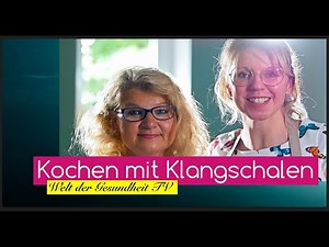 BEWUSST KOCHEN MIT KLANGSCHALEN / WELT DER GESUNDHEIT TV / JANA WITSCHETZKY