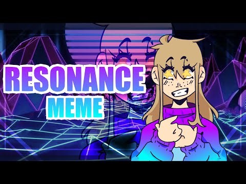 Resonance // Animation Meme