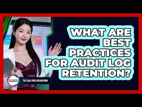 What Are Best Practices For Audit Log Retention?