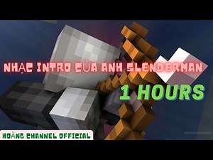 NHẠC INTRO HUYỀN THOẠI CỦA ANH SLENDERMAN ( 1 Hours ) 😘😘😘