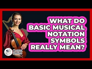 What Do Basic Musical Notation Symbols Really Mean? - Classical Serenade