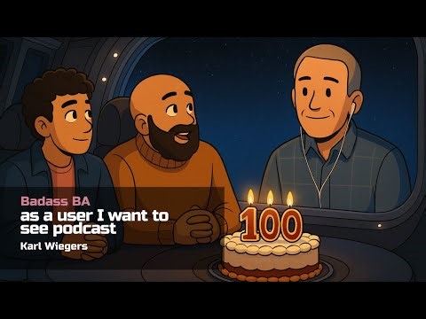 Episode 100 - Karl Wiegers x Badass BA
