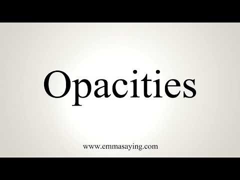 How To Pronounce Opacities
