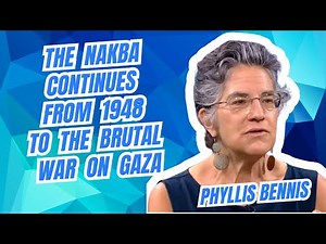 "The Nakba Continues - From 1948 to the brutal war on Gaza" says Phyllis Bennis