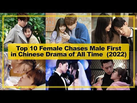 TOP 10【Female Chases Male First】in CHINESE Drama of All Time as of《2022》