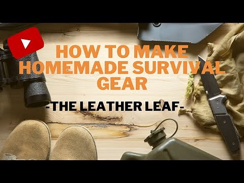 How To Make Homemade Survival Gear - Leather Leaf