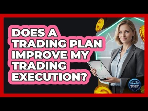 Does A Trading Plan Improve My Trading Execution?