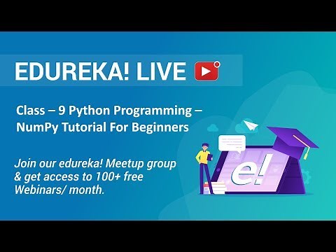 Class - 9 Python Programming | NumPy Tutorial For Beginners - Introduction To NumPy | Edureka