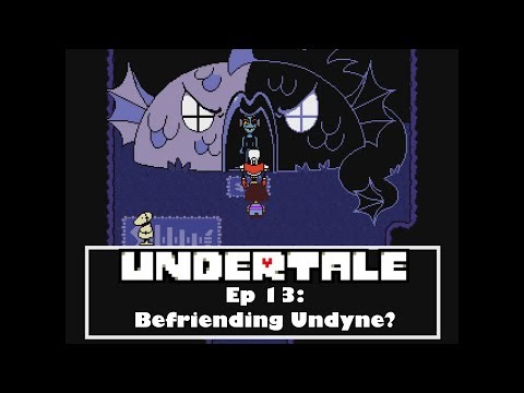 Undertale Ep 13: Befriending Undyne?