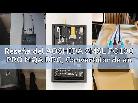 Reseña del AOSHIDA SMSL PO100 PRO MQA DDC, Convertidor de audio digital a analógico XMOS XU316, entr